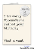 "Coronavirus ruined your Birthday - what a cunt" - Birthday Card