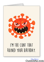 I'm the cunt that ruined your birthday - Coronavirus Card