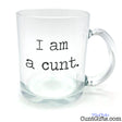 I am a cunt - Glass