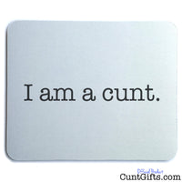 I am a cunt - Mouse Mat