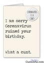 I am sorry Coronavirus what a cunt - Birthday Card and Badge