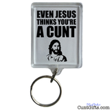 Even Jesus Think You're a Cunt -  Key Ring