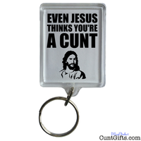 "Even Jesus thinks you're a cunt" - Key Ring