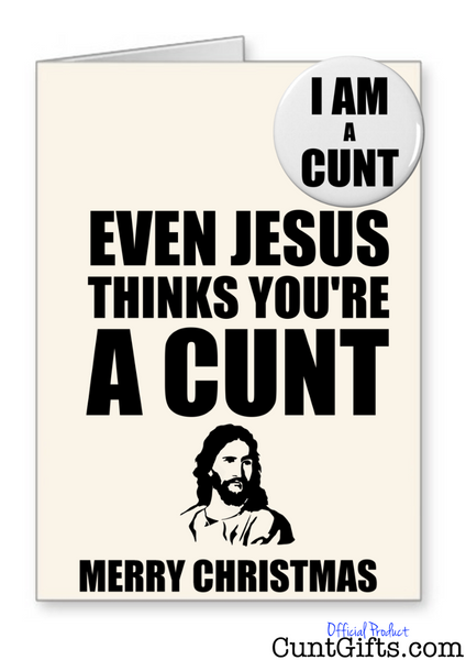 "Even Jesus thinks you're a cunt" - Christmas Card & Badge