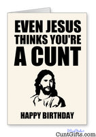 "Even Jesus thinks you're a cunt" - Birthday Card