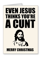 Even Jesus Thinks You're a Cunt - Christmas Card