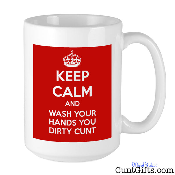 Keep Calm & Wash Your Hands You Dirty Cunt - Coronavirus Mug