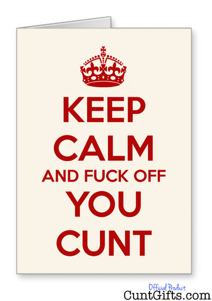 Keep Calm and Fuck Off You Cunt - Card