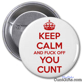 Keep Calm and Fuck Off You Cunt Badge