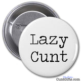 Lazy Cunt - Badge