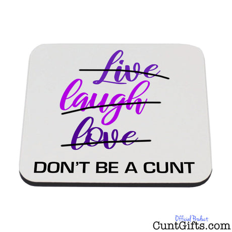 Live Laugh Love Don't be a cunt - Drink coaster