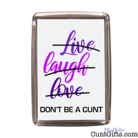 Live Laugh Love Don't be a cunt - Magnet