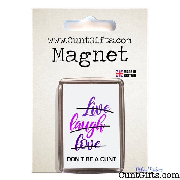 Live Laugh Love Don't be a cunt - Magnet in packaging