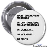 "Monday Mornings & Cunts" - Badge