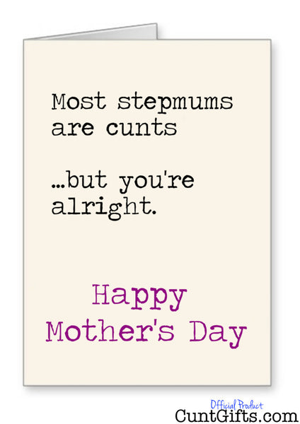 Most Stepmums are Cunts But You're Alright - Mother Day Card
