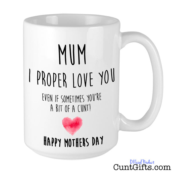 Mum I Proper Love You - Mothers Day Cunt Mug