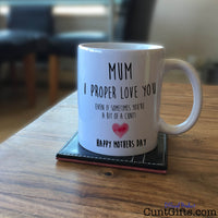 Mum I Proper Love You - Mothers Day Cunt Mug on Coffee Table