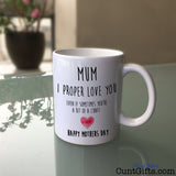Mum I Proper Love You - Mothers Day Cunt Mug on Glass Table