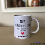 Mum I Proper Love You - Mothers Day Cunt Mug on Sideboard
