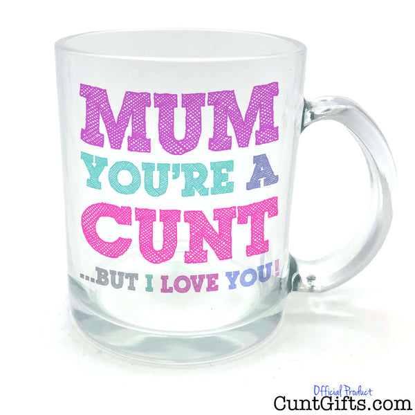 Mum You're a Cunt But I Love You - Glass