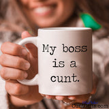 My boss is a cunt - Mug being held with a smile