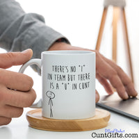 No I in team but there's a U in cunt - Mug on desk working from home