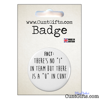 No I In Team U in Cunt - Pin Badge in Packaging