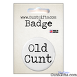 Old Cunt - Badge in Packaging