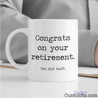 Retirement Old Cunt - Mug on desk with clip board