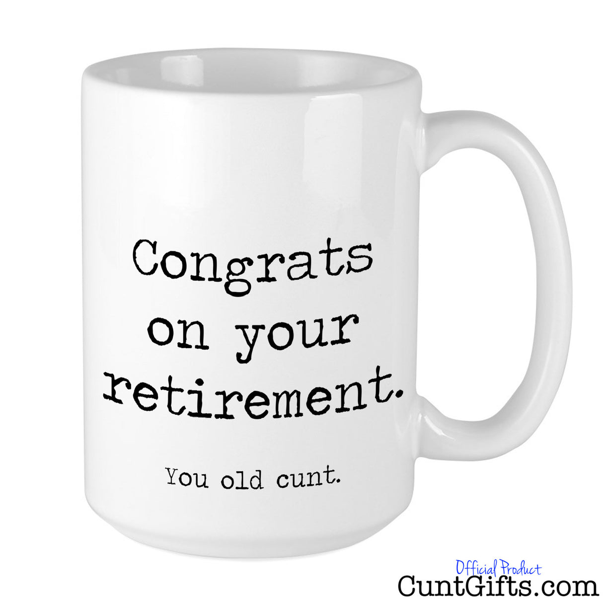 "Congrats on Retirement. You Old Cunt" - Mug