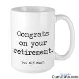 "Congrats on Retirement. You Old Cunt" - Mug