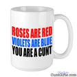 Roses are red you are a cunt - Mug