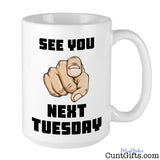 See You Next Tuesday - Mug