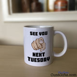 See You Next Tuesday - Mug on Sideboard