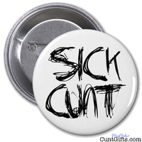 "Sick Cunt" - Badge
