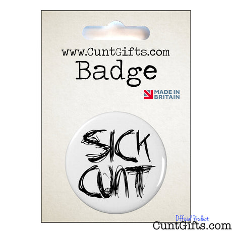 "Sick Cunt" - Badge in Packaging