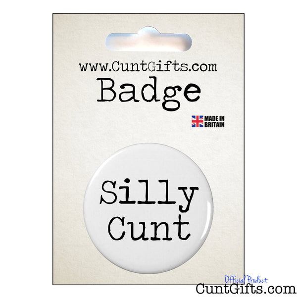 Silly Cunt - Badge in Packaging