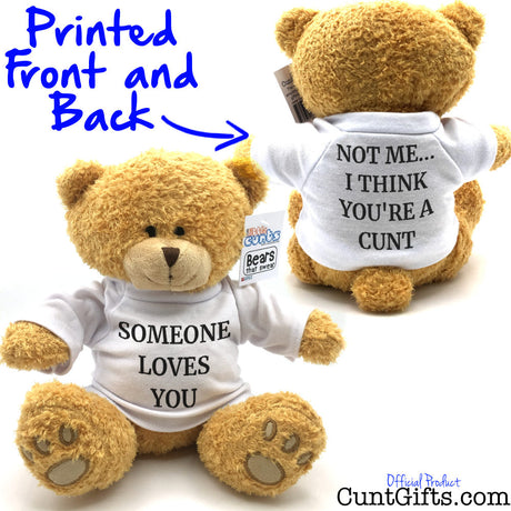 Someone Loves You. Not Me I Think You're a Cunt - Teddy Bear - Both Side