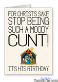 Stop Being a Moody Cunt - Christmas Card