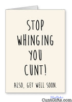 Stop Whinging You Cunt - Get Well Soon Card
