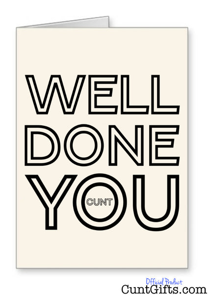 Well Done You Cunt - Congratulations Card