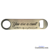 Why we get on cunt - Bottle OpenerYou're a cunt...  and that is why we get on so well - Bottle Opener