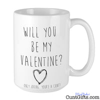 Will You Be My Valentine, Only Joking You're a Cunt - Mug