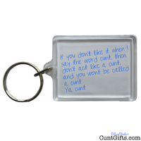 "If you don't like it when I say the word cunt" - Keyring 