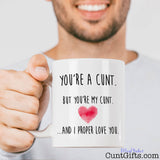 You're a cunt and I proper love you - Mug with man smiling
