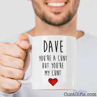 You're a cunt but you're my cunt - Personalised Mug with man smiling