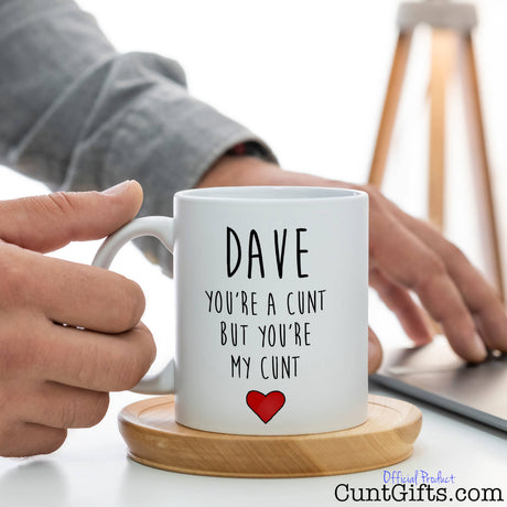 You're a cunt but you're my cunt - Personalised mug by laptop